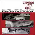 Crimson Jazz Trio King Crimson Songbook - Volume One