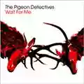 The Pigeon Detectives Wait For Me