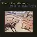 Tom Faulkner Lost In The Land of Texico