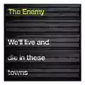 The Enemy We'll Live And Die In These Towns