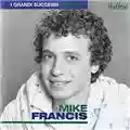 Mike Francis I Grandi Successi Originali