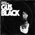 Gus Black Today Is Not The Day To Fuck With Gus Black
