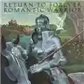 Return To Forever Romantic Warrior