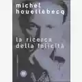 Michel Houellebecq La Ricerca della Felicità