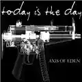 Today Is The Day Axis Of Eden