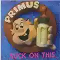 Primus Suck On This