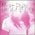 Meat Puppets Too High to Die