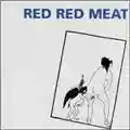 Red Red Meat Red Red Meat