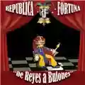 Republica Fortuna De Reyes A Bufones