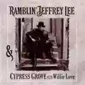 Ramblin' Jeffrey Lee Ramblin' Jeffrey Lee & Cypress Grove with Willie Love