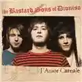 The Bastard Sons of Dioniso L'amor carnale