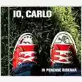Io, Carlo In Perenne Riserva