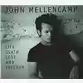 John Cougar Mellencamp Life, Death, Love and Freedom