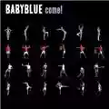 Baby Blue Come!