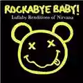 Rockabye Baby! Lullaby Renditions Of Nirvana