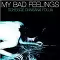My Bad Feelings Schegge di insana follia