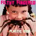 Filthy Fingered Plastic Kids