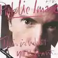 Public Image Limited This Is What You Want...This Is What You Get