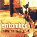 Entombed Same Difference