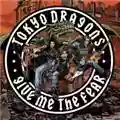 Tokyo Dragons Give Me The Fear