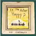 Vic Chesnutt Is the Actor Happy?