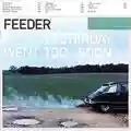 Feeder Yesterday Went Too Soon