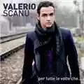 Valerio Scanu Per tutte le volte che..