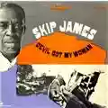 Skip James Devil Got My Woman
