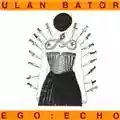 Ulan Bator Ego:Echo