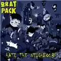 Brat Pack Hate the Neighbours