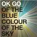 OK Go Of the Blue Colour of the Sky