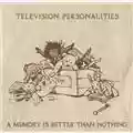 Television Personalities A Memory Is Better Than Nothing