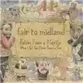 Fair to Midland Fables From a Mayfly: What I Tell You Three Times is True