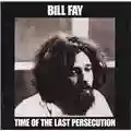 Bill Fay Time of the Last Persecution