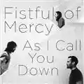 Fistful Of Mercy As I Call You Down