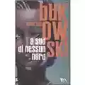 Charles Bukowski A Sud Di Nessun Nord