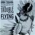 Orba Squara The Trouble With Flying
