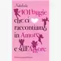 Nadiolinda 101 bugie che ci raccontiamo in amore e sull'amore