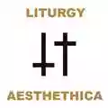 Liturgy Aesthethica