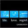 Unbroken Life. Love. Regret.