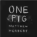 Matthew Herbert One Pig