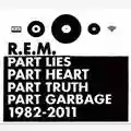 R.E.M. Part Lies, Part Heart, Part Truth, Part Garbage