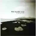 We Made God It's Getting Colder