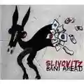 Slivovitz Bani Ahead