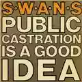 Swans Public Castration Is a Good Idea