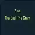 2 a.m. The End. The Start