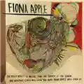 Fiona Apple The Idler Wheel Is Wiser Than the Driver of the Screw and Whipping Cords Will Serve You More Than Ropes Will Ever Do