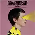 Totally Enormous Extinct Dinosaurs Trouble