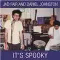 Jad Fair & Daniel Johnston It's Spooky