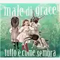 Male Di Grace Tutto E' Come Sembra
